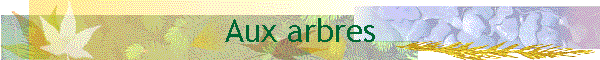 Aux arbres