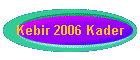 Kebir 2006 Kader
