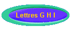 Lettres G H I